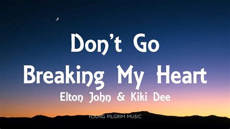 A. I'm Ready. D. Bang! Loading... Think you know music? Test your. Dont Go Breaking My Heart (Duet with Kiki Dee) Lyrics by Elton John from the Rock of the Westies [Japan Bonus Tracks] album- including song video, artist biography, translations and more: ...